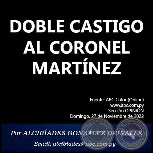 DOBLE CASTIGO AL CORONEL MARTÍNEZ - Por ALCIBÍADES GONZÁLEZ DELVALLE - Domingo, 27 de Noviembre de 2022